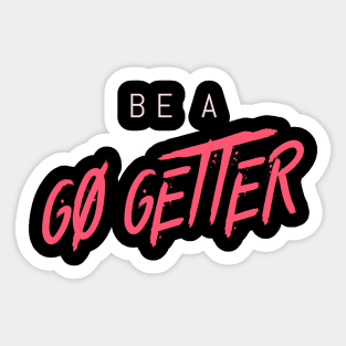 Be a go getter Sticker